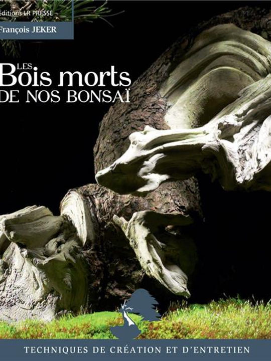 Livre "Les Bois morts de nos Bonsaï" par François JEKER